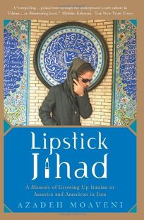 LIPSTICK JIHAD: A Memoir of Growing Up Iranian in America and American in Iran