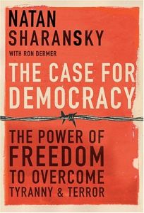 THE CASE FOR DEMOCRACY: The Power of Freedom to Overcome Tyranny & Terror