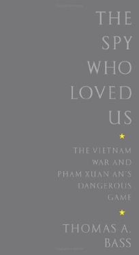 The Spy Who Loved Us: The Vietnam War and Pham Xuan Ans Dangerous Game
