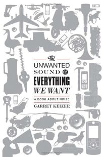The Unwanted Sound of Everything We Want: A Book About Noise