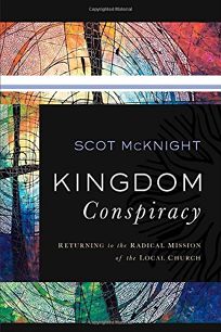 Kingdom Conspiracy: Returning to the Radical Mission of the Local Church