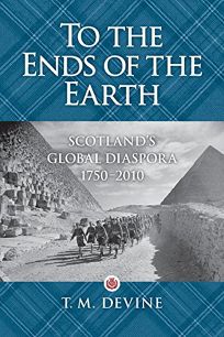 To the Ends of the Earth: Scotlands Global Diaspora