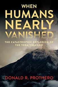 When Humans Nearly Vanished: The Catastrophic Explosion of the Toba Volcano 