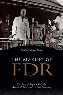 The Making of FDR: The Story of Stephen T. Early