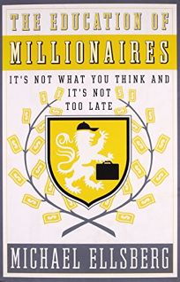 The Education of Millionaires: Its Not What You Think and Its Not Too Late