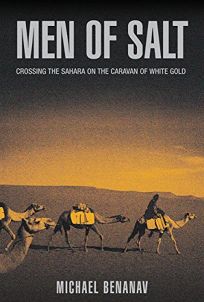 Men of Salt: Across the Sahara with the Caravan of White Gold