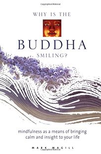 Why Is the Buddha Smiling?: Mindfulness as a Means of Bringing Calm and Insight to Your Life