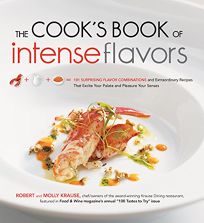 The Cooks Book of Intense Flavors: 101 Surprising Flavor Combinations and Extraordinary Recipes that Excite Your Palate and Pleasure Your Senses