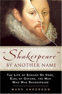 Shakespeare by Another Name: The Life of Edward de Vere