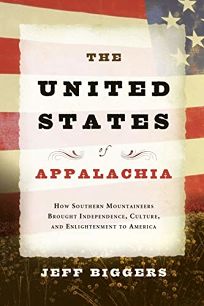 The United States of Appalachia: How Southern Mountaineers Brought Independence