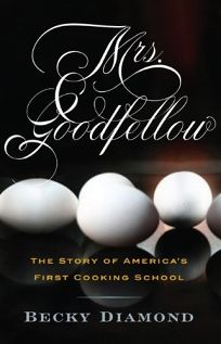 Mrs. Goodfellow: The Story of America’s First Cooking School