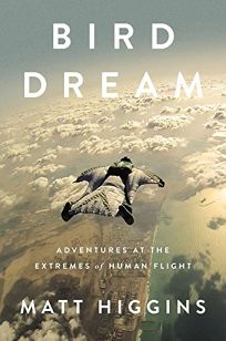 Bird Dream: Adventures at the Extremes of Human Flight