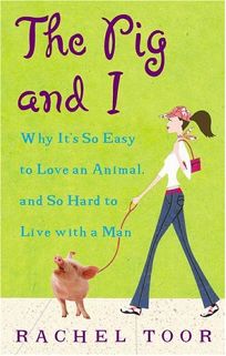 THE PIG AND I: Why Its So Easy to Love an Animal
