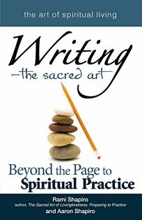 Writing—The Sacred Art: Beyond the Page to Spiritual Practice