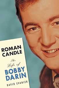 ROMAN CANDLE: The Life of Bobby Darin