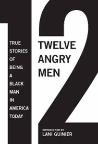 Twelve Angry Men: True Stories of Being a Black Man in America Today