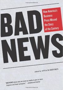 Bad News: How Americas Business Press Missed the Story of the Century