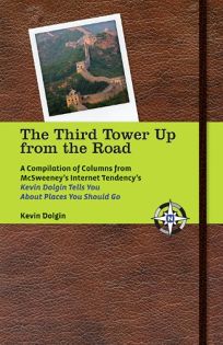 The Third Tower Up from the Road: A Compilation of Columns from McSweeneys Internet Tendencys; Kevin Dolgin Tells You about Places You Should Go