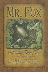 Mr. Fox and Other Feral Tales: A Collection