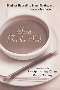 FOOD FOR THE SOUL: Selections from the Holy Apostles Soup Kitchen Writers Workshop
