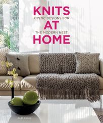 Knits at Home: Rustic Designs for the Modern Nest
