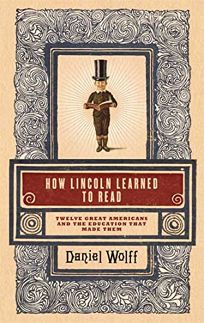 How Lincoln Learned to Read: Twelve Great Americans and the Education That Made Them