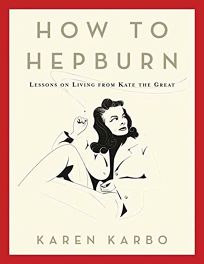 How to Hepburn: Lessons on Living from Kate the Great