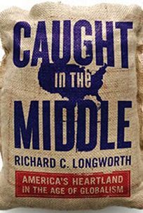 Caught in the Middle: Americas Heartland in the Age of Globalism