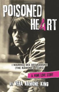 Poisoned Heart: I Married Dee Dee Ramone the Ramones Years: A Punk Love Story