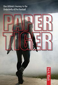 Paper Tiger: One Athletes Journey to the Underbelly of Pro Football