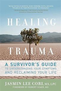 Healing from Trauma: A Survivors Guide to Understanding Your Symptoms and Reclaiming Your Life
