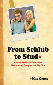 From Schlub to Stud: How to Embrace Your Inner Mensch and Conquer the Big City