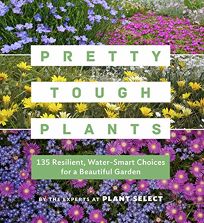 Pretty Tough Plants: 135 Resilient