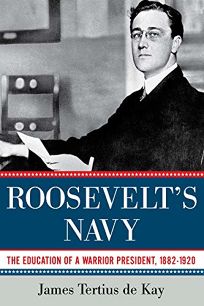 Roosevelts Navy: The Education of a Warrior President