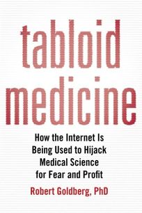 Tabloid Medicine: How the Internet Is Being Used to Hijack Medical Science for Fear and Profit 