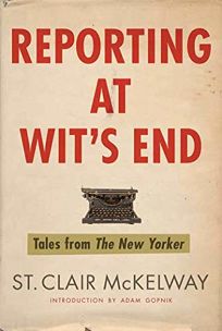 Reporting at Wits End: Tales from the New Yorker