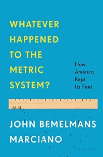 Whatever Happened to the Metric System? How America Kept Its Feet