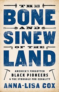 The Bone and Sinew of the Land: America’s Forgotten Black Pioneers and the Struggle for Equality