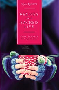 Recipes for a Sacred Life: True Stories and a Few Miracles 