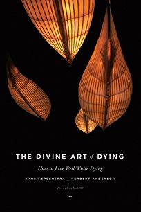 The Divine Art of Dying: How to Live Well While Dying