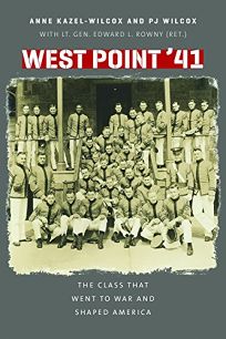 West Point ’41: The Class That Went to War and Shaped America