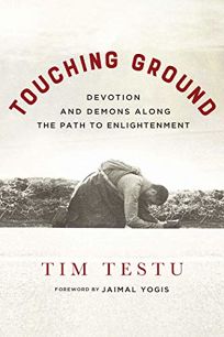 Touching Ground: Devotion and Demons Along the Path of Enlightenment