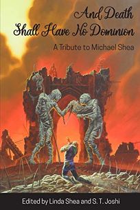And Death Shall Have No Dominion: A Tribute to Michael Shea