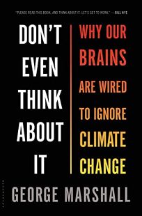Don’t Even Think About It: Why Our Brains Are Wired to Ignore Climate Change