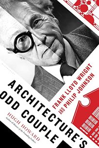 Architecture’s Odd Couple: Frank Lloyd Wright and Philip Johnson