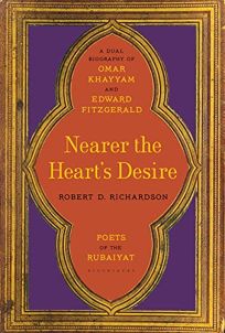 Nearer the Heart’s Desire: A Dual Biography of Omar Khayyam and Edward FitzGerald 
