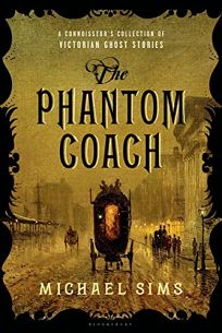 The Phantom Coach: A Connoisseur’s Collection of the Best Victorian Ghost Stories