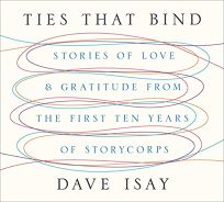 Ties That Bind: Stories of Love and Gratitude from The First Ten Years of StoryCorps