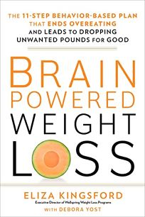 Brain-Powered Weight Loss: The 11-Step Behavior-Based Plan that Ends Overeating and Leads to Dropping Unwanted Pounds for Good