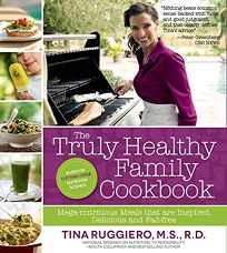 The Truly Healthy Family Cookbook: Mega-Nutritious Meals That Are Inspired